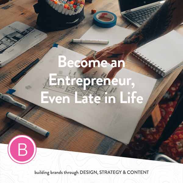 7 Reasons to Become an Entrepreneur, Even Late in Life