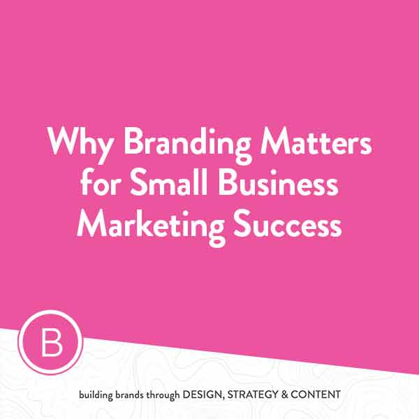 Branding Matters for Small Business Marketing