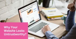Why Your Website Looks Untrustworthy?